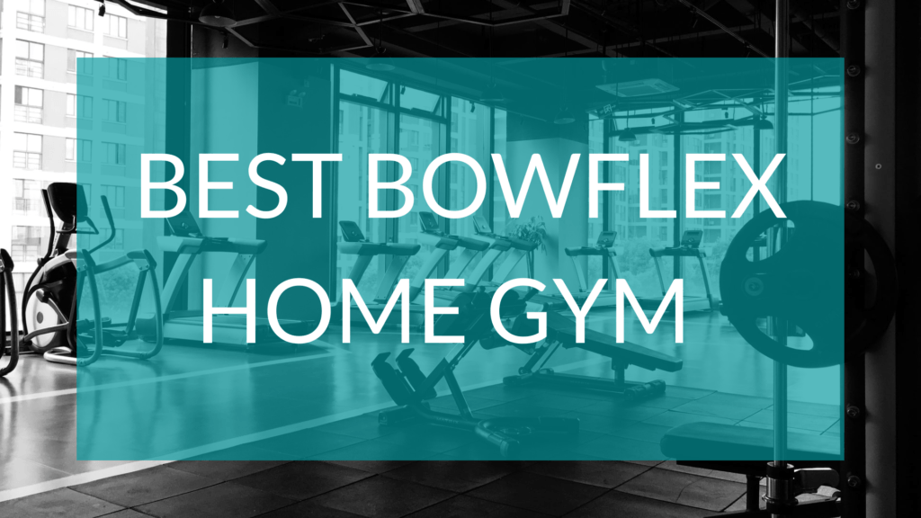 Test Reads Best Bowflex Home gym over a background of gym equipment