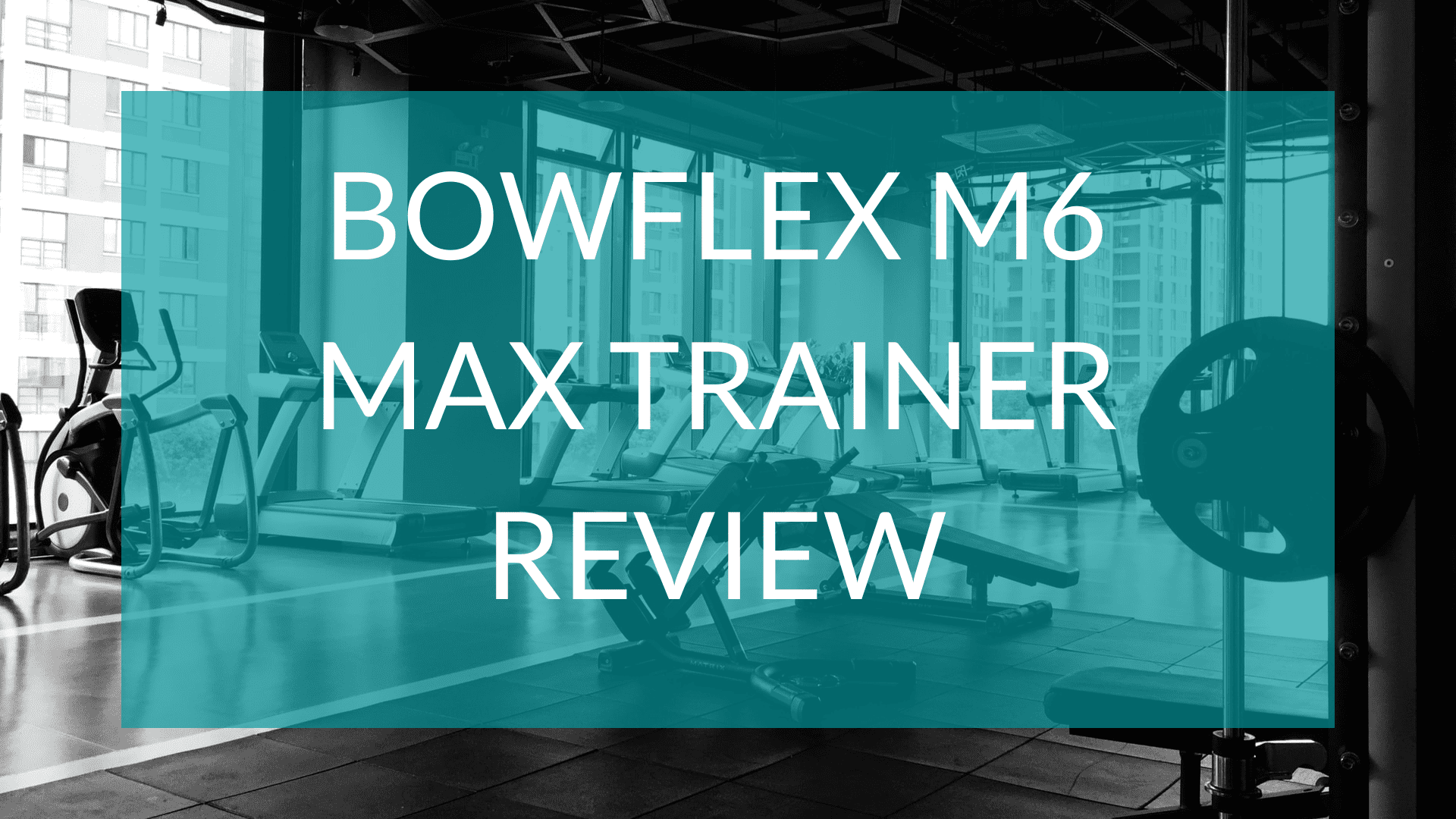 Text overlay reads Bowflex M6 Max Trainer Review, background image is a gym
