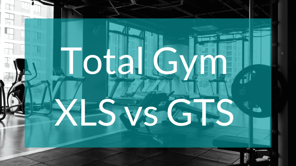 Total Gym XLS vs GTS How Much Should You Spend? The Home Gym Expert